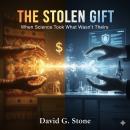 The Stolen Gift: When Science Took What Wasn't Theirs Audiobook