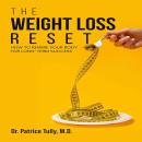 The Weight Loss Reset: How to Rewire Your Body for Long-Term Success Audiobook