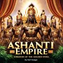 Ashanti Empire: Kingdom of the Golden Stool Audiobook