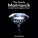 The Family Matriarch: A Labor and A Legacy of Love Audiobook