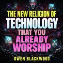The New Religion of Technology That You Already Worship Audiobook