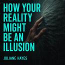 How Your Reality Might Be an Illusion Audiobook