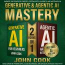 Generative & Agentic AI Mastery: Harness the Power of ChatGPT, Custom GPTs, AI Agents, and Automation to Build Smarter Workflows, Scale Businesses, and Unlock Limitless Creativity Audiobook