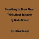 Something to Think About: Think About Salvation by God’s Grace! Audiobook