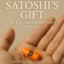 Satoshi’s Gift: The Past, Present and Future of Bitcoin Audiobook