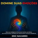 [Portuguese] - Domine suas emoções: Eleve sua Inteligência Emocional, Domine sua Mente, seus Pensamentos, Fortaleça seu Autocontrole e Construa Resiliência Audiobook
