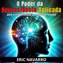 [Portuguese] - O Poder da Neurociência Aplicada para a Produtividade e o Sucesso Pessoal Audiobook