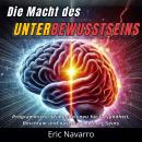 [German] - Die Macht des Unterbewusstseins: Programmiere dein Leben neu für Gesundheit, Reichtum und das Glück deines Seins Audiobook