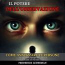 [Italian] - Il Potere dell’Osservazione: Come Analizzare le Persone Attraverso il Linguaggio del Corpo e la Lettura Rapida, con Tecniche ed Esercizi Audiobook