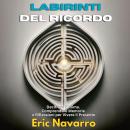 [Italian] - Labirinti del Ricordo: Decifrare l’Anima. Comprendere Memorie e Riflessioni per Vivere il Presente Audiobook