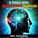 [Italian] - Il Potere delle Neuroscienze Applicate alla Produttività e al Successo Personale Audiobook