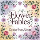 Flower Fables: 9 Classic Bedtime Tales of Kindness, Imagination, and Moral Lessons Audiobook