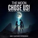 The Moon Chose Us: Unveiling The Secrets Of Limitless Power Audiobook