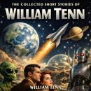 The Collected Short Stories of William Tenn: Of All Possible Worlds, Project Hush, Ricardo's Virus and Venus is a Man's World Audiobook
