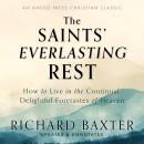 The Saints’ Everlasting Rest: How to Live in the Continual, Delightful Foretastes of Heaven Audiobook