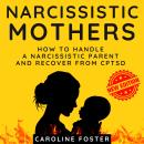 Narcissistic Mothers: How to Handle a Narcissistic Parent and Recover from CPTSD Audiobook