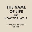 The Game of Life and How to Play it: Unlocking the Rules to Win at Life with Grace and Power Audiobook