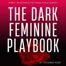The Dark Feminine Playbook: Power, Seduction & The Femme Fatale Mindset Audiobook