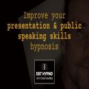 Improve your presentation and public speaking skills hypnosis - A guided meditation - DST Hypno with Audiobook