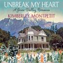 UNBREAK MY HEART: Sweet Small-Town Romance: A Snow Valley Romance Audiobook
