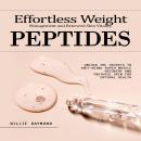 Peptides: Effortless Weight Management and Renewed Skin Vitality (Unlock the Secrets to Anti-aging R Audiobook