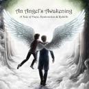 An Angel's Awakening: A Tale of Hope, Restoration & Rebirth Audiobook