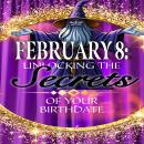 February 8: Unlocking the Secrets of Your Birthdate Audiobook