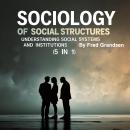 Sociology of Social Structures: Understanding Social Systems and Institutions (5 in 1) Audiobook