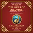 The Odes of Solomon: Sacred Songs of Devotion and Divine Love - A Modern Translation - Adapted for the Contemporary Reader Audiobook