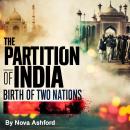 The Partition of India: Birth of Two Nations Audiobook