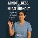 Mindfulness for Nurse Burnout: Practical Skills for Resilience and Self-Care on the Front Lines Audiobook