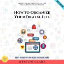How to Organize Your Digital Life:: Decluttering Emails, Files, and Social Media for Efficiency (Boo Audiobook