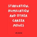 Starvation, Humiliation and Other Career Moves Audiobook