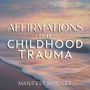 Affirmations for Childhood Trauma: Use the Law of Attraction, Guided Meditation, and Self-Hypnosis f Audiobook