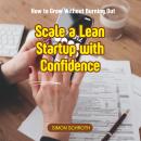 Scale a Lean Startup with Confidence: How to Grow Without Burning Out Audiobook