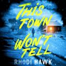 This Town Won't Tell: A Novel Audiobook