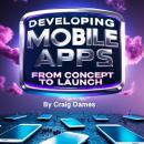 Developing Mobile Apps: From Concept to Launch Audiobook