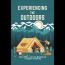 Experiencing The Outdoors: Creating Lasting Memories Through Camping Audiobook