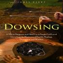 Dowsing: A Tool to Diagnose and Heal Up-to Single Cell Level (Unveiling the Mysteries of Health, Hea Audiobook