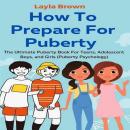 How To Prepare For Puberty: The Ultimate Puberty Book For Teens, Adolescent Boys, and Girls (Puberty Audiobook