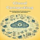 Cloud Computing: Revolutionizing IT Infrastructure and Business Operations Audiobook