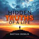 Hidden Truths of a Life: Embrace change! Explore impactful insights that unlock the profound truths  Audiobook