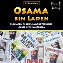 Osama Bin Laden: Biography of the Infamous Terrorist Leader of the Al Quaida Audiobook