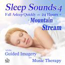 Sleep Sounds 4 Fall Asleep Quickly with 24 Hours of a Mountain Stream: Includes Guided Imagery and M Audiobook