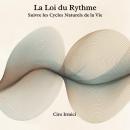 [French] - La Loi du Rythme : Suivre les Cycles Naturels de la Vie Audiobook