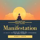 Manifestation: Secrets of Manifestation Techniques That Work (Master the Hidden Art of Reality Creat Audiobook