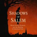 Shadows of Salem: Witch Hunts, Hysteria, and the Making of American Fear Audiobook