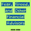 Fear, Greed, and Other Financial Advisors Audiobook