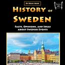 History of Sweden: Facts, Opinions, and Ideas about Swedish Events Audiobook