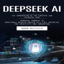 Deepseek Ai: The Combination of the Creative and Technical Part (Powerful Prompts to Profitable Resu Audiobook